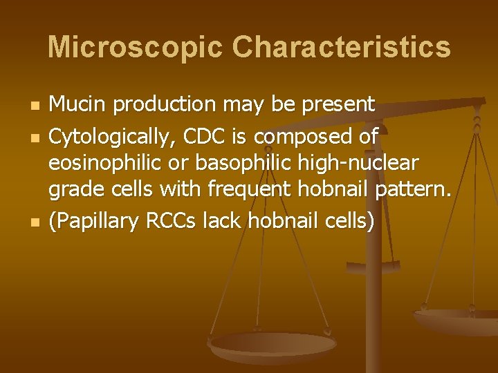 Microscopic Characteristics n n n Mucin production may be present Cytologically, CDC is composed