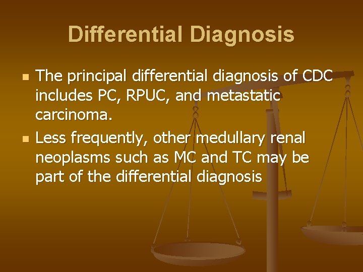 Differential Diagnosis n n The principal differential diagnosis of CDC includes PC, RPUC, and