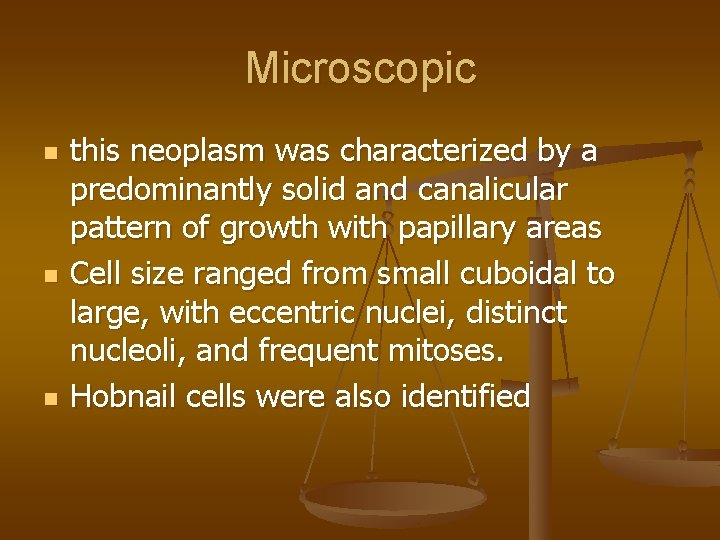 Microscopic n n n this neoplasm was characterized by a predominantly solid and canalicular