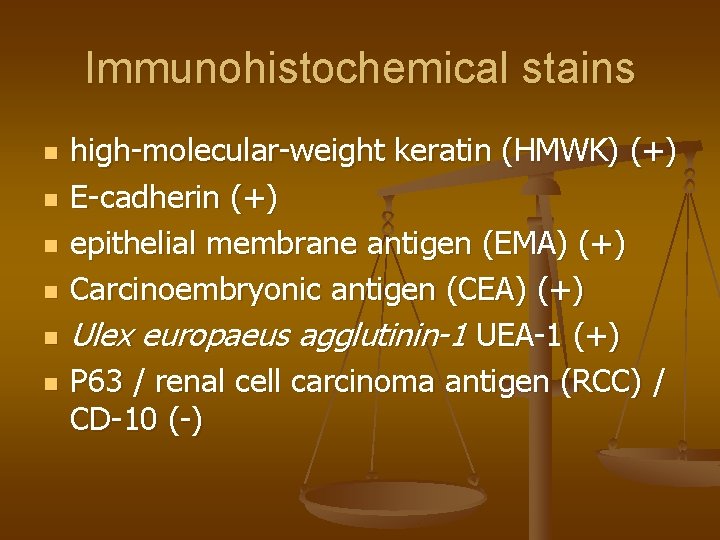 Immunohistochemical stains n n n high-molecular-weight keratin (HMWK) (+) E-cadherin (+) epithelial membrane antigen