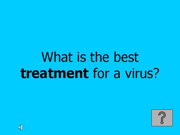What is the best treatment for a virus? 
