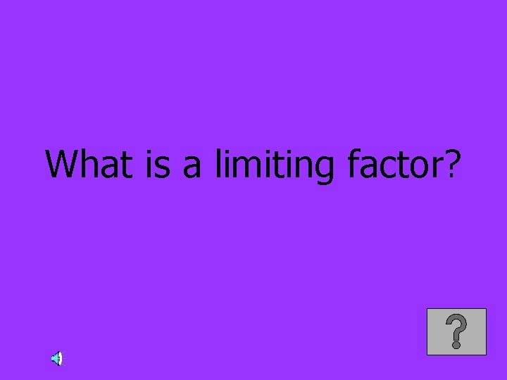 What is a limiting factor? 
