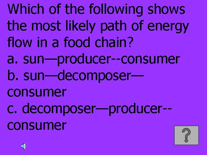 Which of the following shows the most likely path of energy flow in a