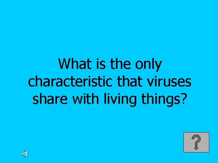 What is the only characteristic that viruses share with living things? 