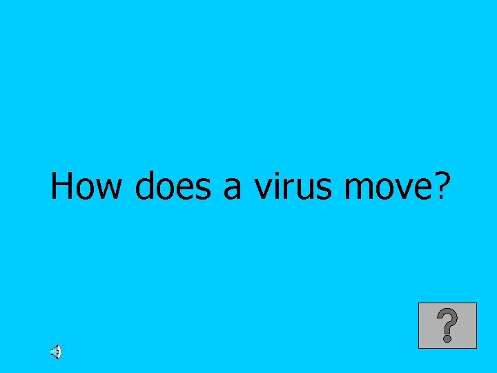How does a virus move? 