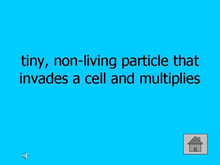 tiny, non-living particle that invades a cell and multiplies 