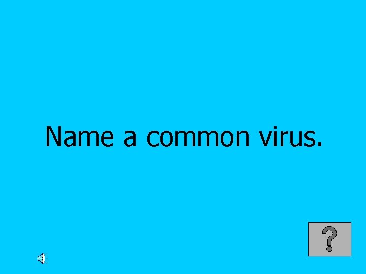 Name a common virus. 