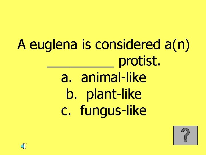 A euglena is considered a(n) _____ protist. a. animal-like b. plant-like c. fungus-like 