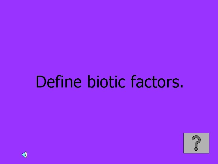 Define biotic factors. 