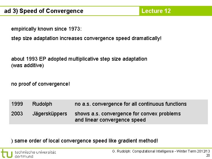 ad 3) Speed of Convergence Lecture 12 empirically known since 1973: step size adaptation