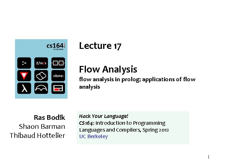 Lecture 17 Flow Analysis flow analysis in prolog; applications of flow analysis Ras Bodik