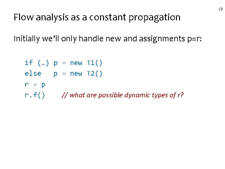 Flow analysis as a constant propagation Initially we’ll only handle new and assignments p=r: