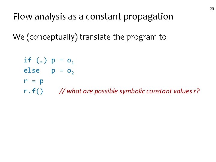 Flow analysis as a constant propagation We (conceptually) translate the program to if (…)