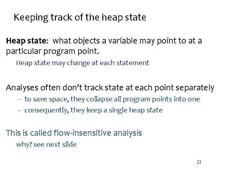 Keeping track of the heap state Heap state: what objects a variable may point