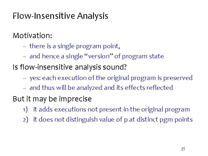 Flow-Insensitive Analysis Motivation: – there is a single program point, – and hence a