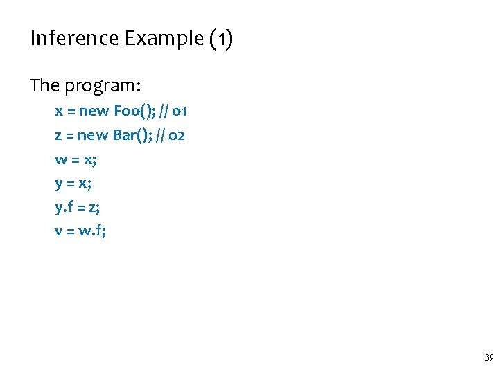 Inference Example (1) The program: x = new Foo(); // o 1 z =