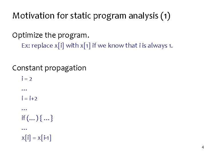 Motivation for static program analysis (1) Optimize the program. Ex: replace x[i] with x[1]