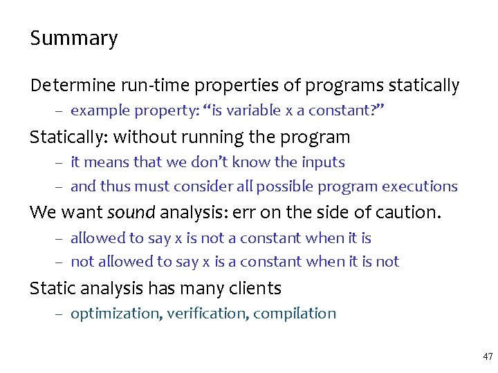 Summary Determine run-time properties of programs statically – example property: “is variable x a