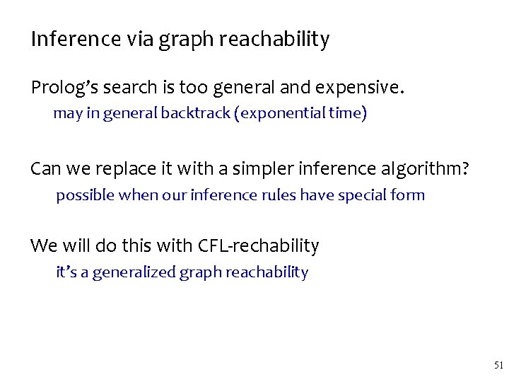 Inference via graph reachability Prolog’s search is too general and expensive. may in general