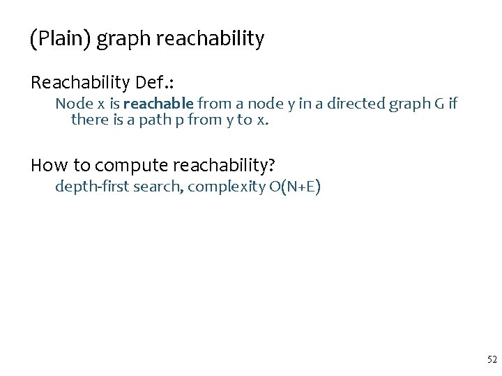 (Plain) graph reachability Reachability Def. : Node x is reachable from a node y