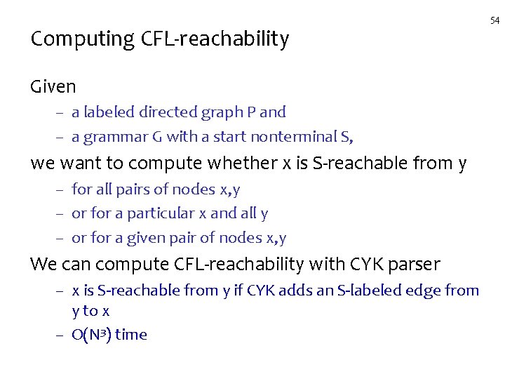 Computing CFL-reachability Given – a labeled directed graph P and – a grammar G