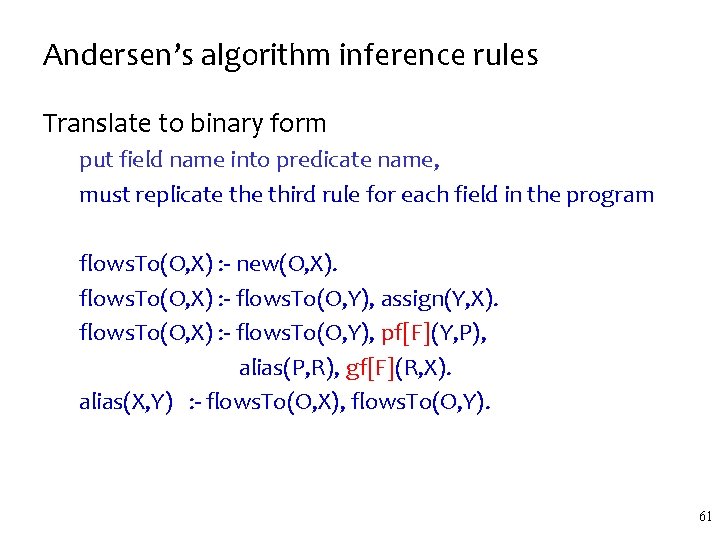 Andersen’s algorithm inference rules Translate to binary form put field name into predicate name,