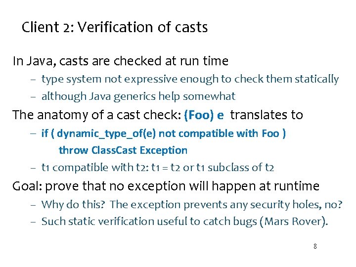 Client 2: Verification of casts In Java, casts are checked at run time –