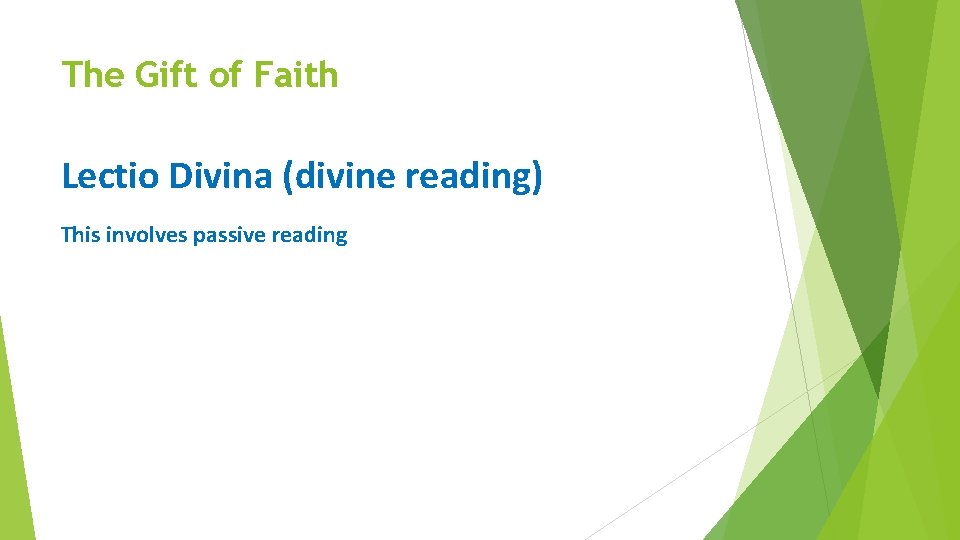 The Gift of Faith Lectio Divina (divine reading) This involves passive reading 
