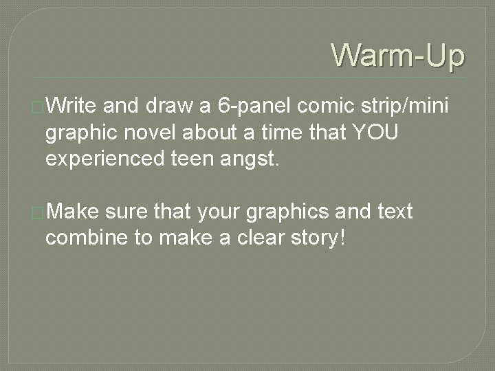 Warm-Up �Write and draw a 6 -panel comic strip/mini graphic novel about a time