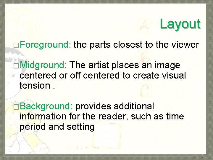 Layout �Foreground: the parts closest to the viewer �Midground: The artist places an image