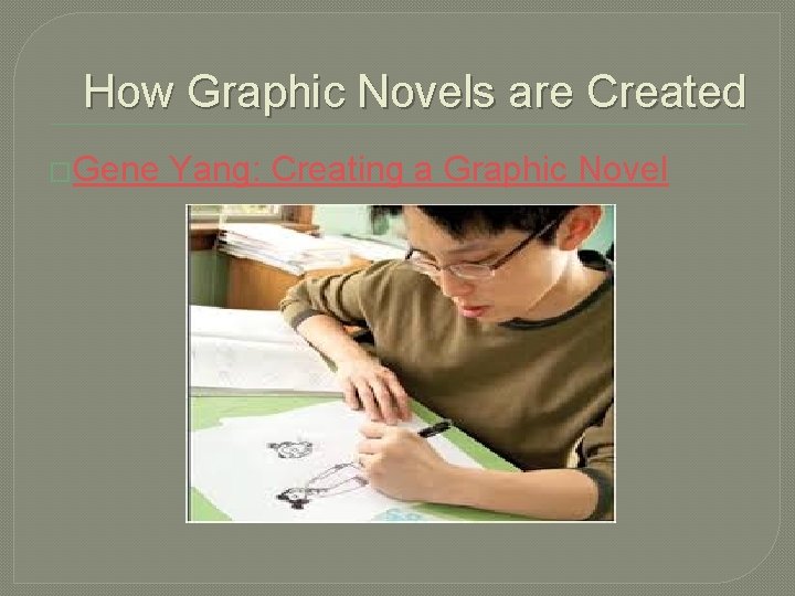 How Graphic Novels are Created �Gene Yang: Creating a Graphic Novel 