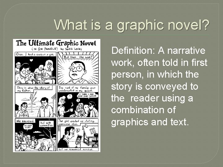 What is a graphic novel? Definition: A narrative work, often told in first person,