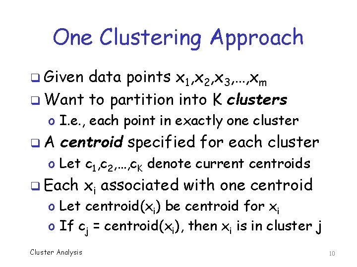 One Clustering Approach q Given data points x 1, x 2, x 3, …,