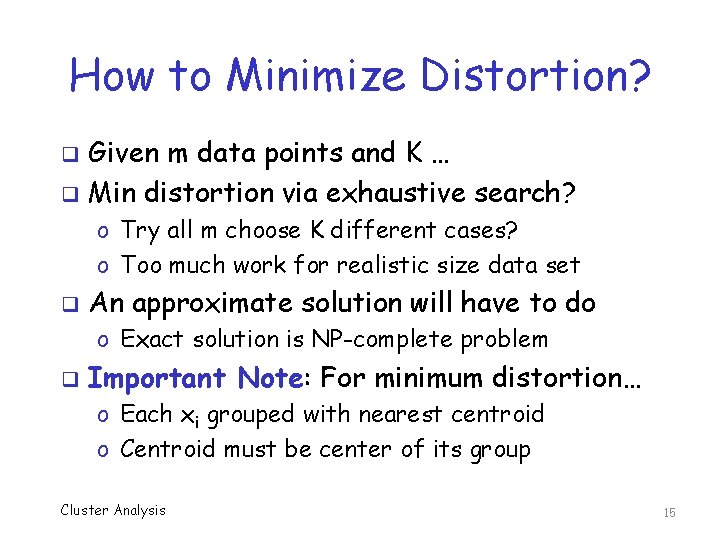 How to Minimize Distortion? Given m data points and K … q Min distortion