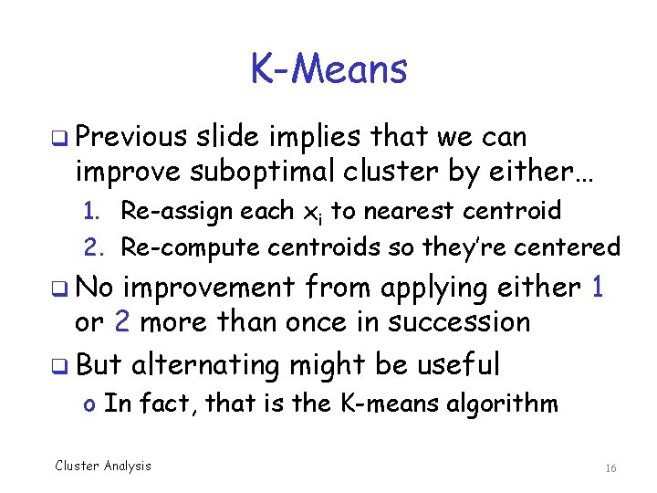 K-Means q Previous slide implies that we can improve suboptimal cluster by either… 1.