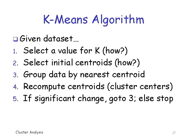 K-Means Algorithm q Given 1. 2. 3. 4. 5. dataset… Select a value for K-Means Algorithm q Given 1. 2. 3. 4. 5. dataset… Select a value for