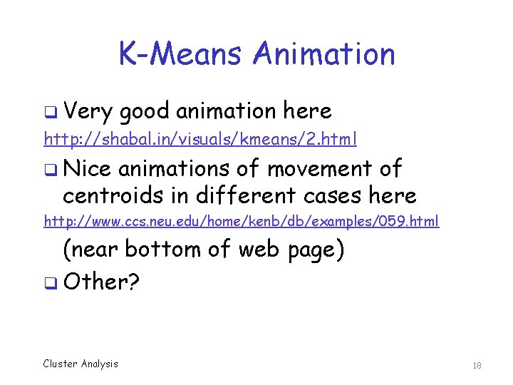 K-Means Animation q Very good animation here http: //shabal. in/visuals/kmeans/2. html q Nice animations