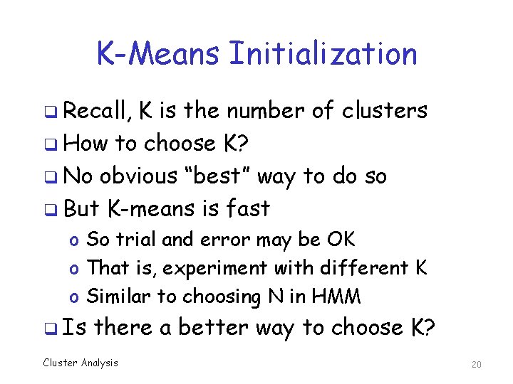 K-Means Initialization q Recall, K is the number of clusters q How to choose