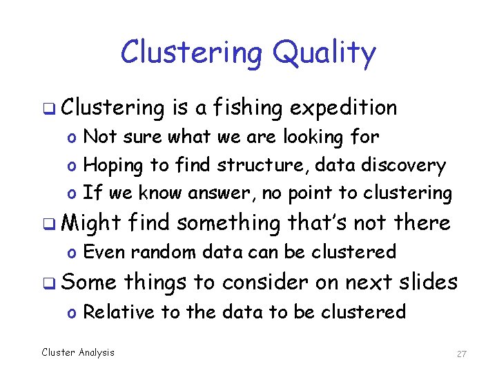 Clustering Quality q Clustering is a fishing expedition o Not sure what we are