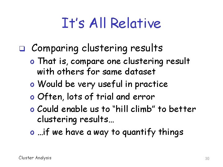 It’s All Relative q Comparing clustering results o That is, compare one clustering result