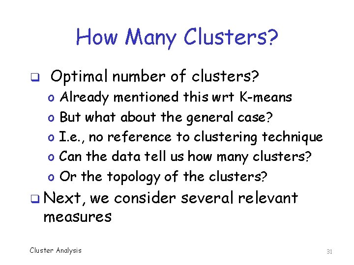 How Many Clusters? q Optimal number of clusters? o o o Already mentioned this
