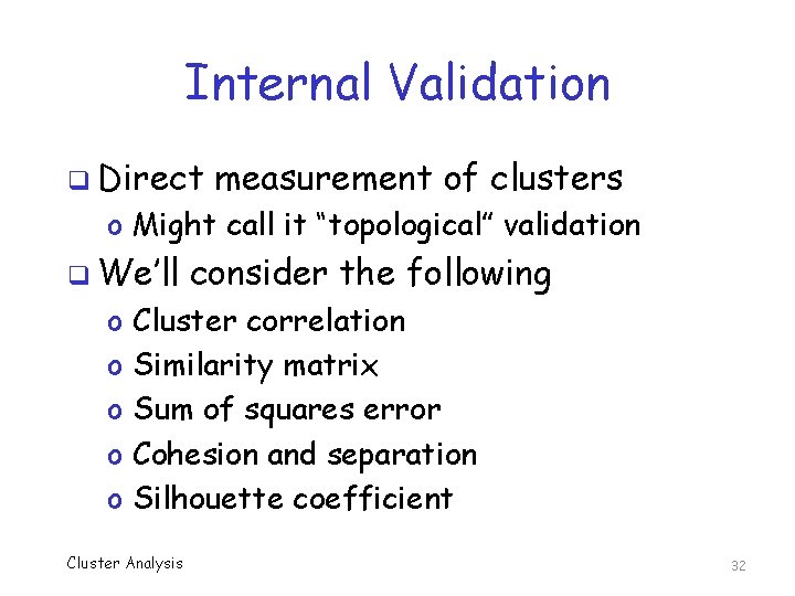 Internal Validation q Direct measurement of clusters o Might call it “topological” validation q