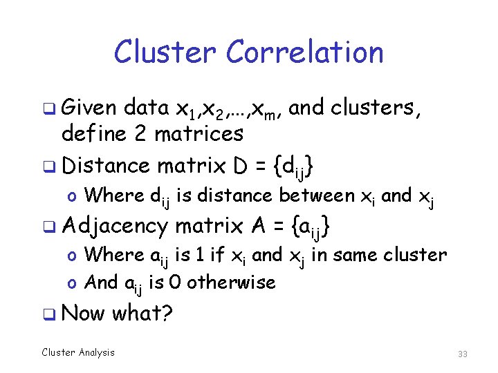 Cluster Correlation q Given data x 1, x 2, …, xm, and clusters, define