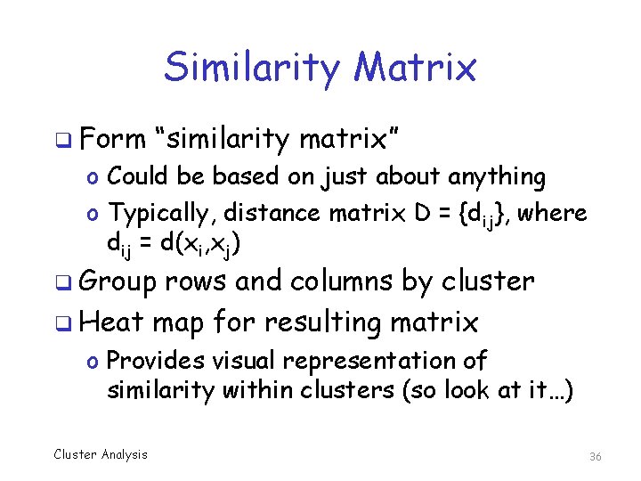 Similarity Matrix q Form “similarity matrix” o Could be based on just about anything