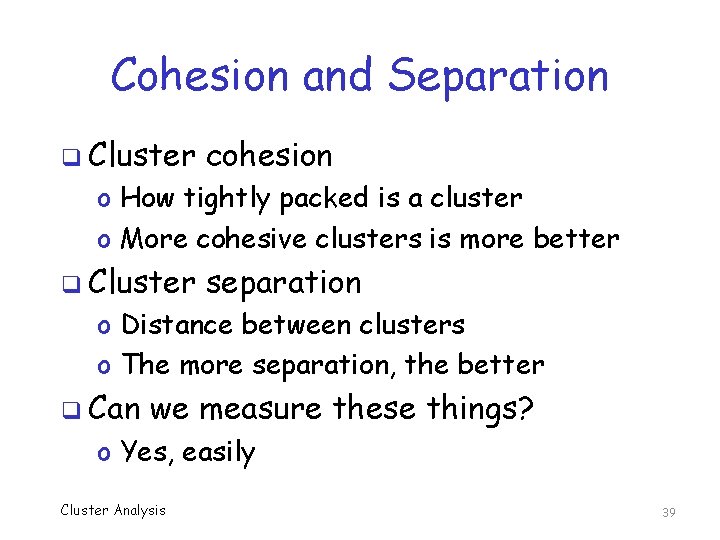 Cohesion and Separation q Cluster cohesion o How tightly packed is a cluster o