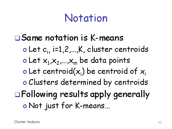 Notation q Same notation is K-means o Let ci, i=1, 2, …, K, cluster