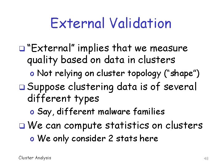 External Validation q “External” implies that we measure quality based on data in clusters