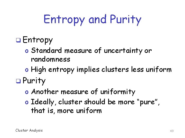 Entropy and Purity q Entropy o Standard measure of uncertainty or randomness o High