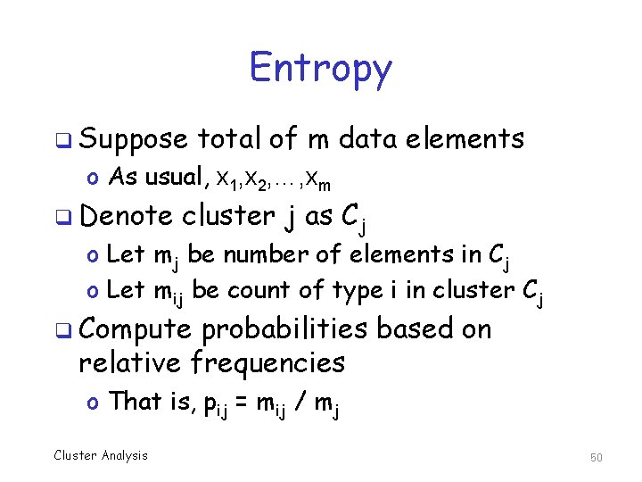 Entropy q Suppose total of m data elements o As usual, x 1, x