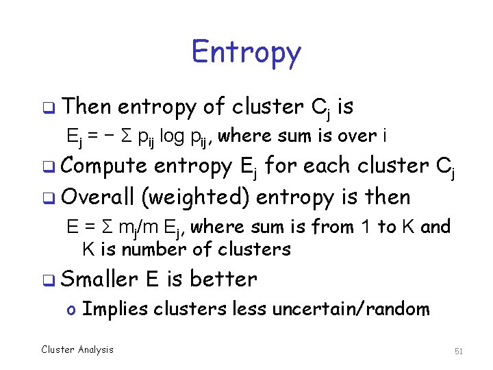 Entropy q Then entropy of cluster Cj is Ej = − Σ pij log